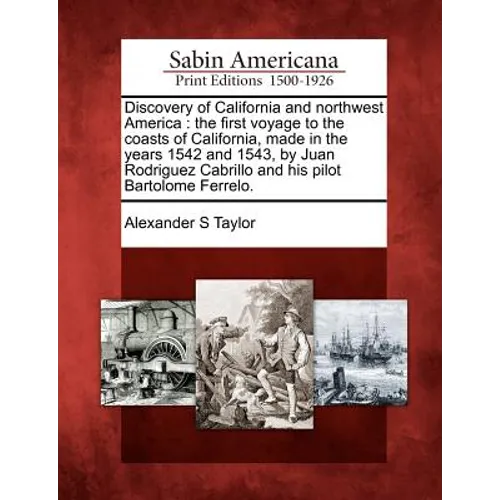 Discovery of California and Northwest America: The First Voyage to the Coasts of California, Made in the Years 1542 and 1543, by Juan Rodriguez Cabril - Paperback