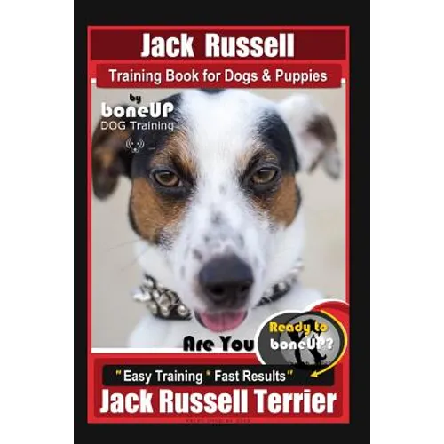 Jack Russell Training Book for Dogs & Puppies By BoneUP DOG Training: Are You Ready to Bone Up? Easy Training * Fast Results Jack Russell Terrier - Paperback