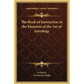 The Book of Instruction in the Elements of the Art of Astrology - Hardcover