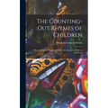 The Counting-out Rhymes of Children: Their Antiquity, Origin, and Wide Distribution; a Study in Folk-lore - Hardcover