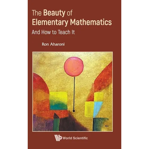 The Beauty of Elementary Mathematics: And How to Teach It - Hardcover