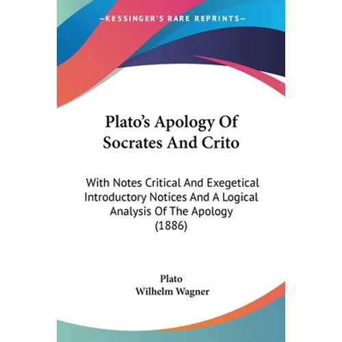 Plato's Apology Of Socrates And Crito: With Notes Critical And Exegetical Introductory Notices And A Logical Analysis Of The Apology (1886) - Paperback
