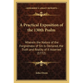 A Practical Exposition of the 130th Psalm: Wherein the Nature of the Forgiveness of Sin Is Declared, the Truth and Reality of It Asserted (1772) - Paperback