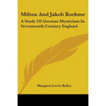 Milton And Jakob Boehme: A Study Of German Mysticism In Seventeenth-Century England - Paperback