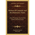 Women Of Colonial And Revolutionary Times: Eliza Pinckney; Journal And Letters Of Eliza Lucas - Paperback