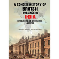 A Concise History of British Presence in India: Establishing and Withdrawing an Empire - Paperback