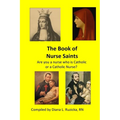 The Book of Nurse Saints: Are you a nurse who is Catholic or a Catholic Nurse? - Paperback