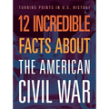 12 Incredible Facts about the American Civil War - Hardcover