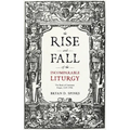 The Rise and Fall of the Incomparable Liturgy: The Book Of Common Prayer, 1559-1906 - Paperback