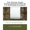 The Rayner-Slade Amalgamation, (1922) By: J. S. Fletcher (Classics) - Paperback