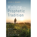 Walking in the Prophetic Tradition: Models of Speaking Truth and Acting in Love for Everyday People - Hardcover