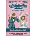 How to Go from Soul Mates to Roommates in 10 Easy Steps: (A Humorous Tongue-In-Cheek Guide to a Happy Marriage) - Paperback