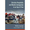 Christian Hospitality and Muslim Immigration in an Age of Fear - Paperback