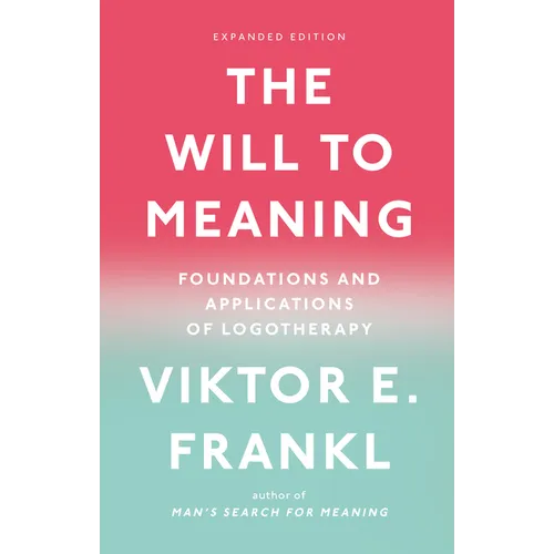 The Will to Meaning: Foundations and Applications of Logotherapy - Paperback