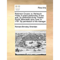 Robinson Crusoe; Or, Harlequin Friday. a Grand Pantomime, in Two Acts, as Performed at the Theatre-Royal, Newcastle Upon Tyne, in 1791. by Permission - Paperback