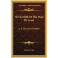 The Rebirth Of The State Of Israel: Is It Of God Or Of Men? - Hardcover