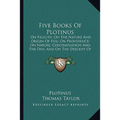 Five Books Of Plotinus: On Felicity; On The Nature And Origin Of Evil; On Providence; On Nature, Contemplation And The One; And On The Descent - Paperback