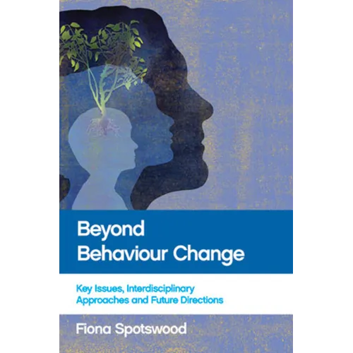 Beyond Behaviour Change: Key Issues, Interdisciplinary Approaches and Future Directions - Paperback