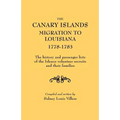 Canary Islands Migration to Louisiana, 1778-1783. the History and Passenger Lists of the Islenos Volunteer Recruits and Their Families - Paperback