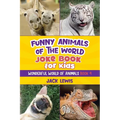 Funny Animals of the World Joke Book for Kids: Funny jokes, hilarious photos, and incredible facts about the silliest animals on the planet! - Paperback