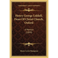 Henry George Liddell, Dean Of Christ Church, Oxford: A Memoir (1899) - Paperback