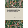 The Articulations of Speech Sounds Represented by Means of Analphabetic Symbols - Paperback