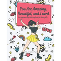 You Are Amazing, Beautiful and Loved: An Empowering Coloring Book For Teen Girls - Paperback