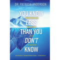 You Know Less Than You Don't Know: Transformation, Not Change, Is Key to Success - Paperback