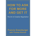 How to Ask for More and Get It: The Art of Creative Negotiation - Paperback