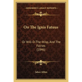 On The Ignis Fatuus: Or Will-O-The-Wisp, And The Fairies (1846) - Paperback