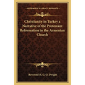 Christianity in Turkey a Narrative of the Protestant Reformation in the Armenian Church - Paperback
