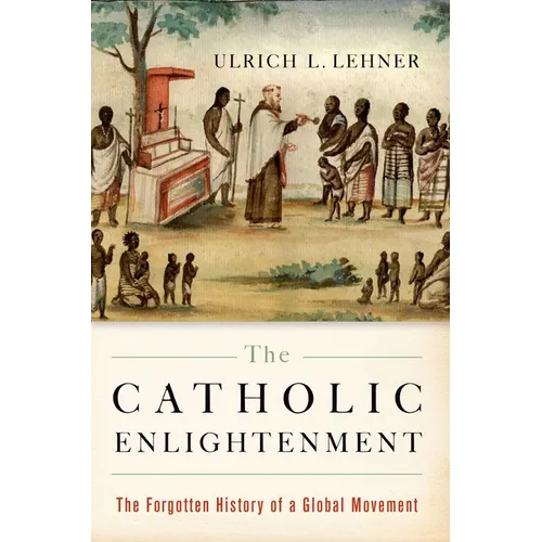 The Catholic Enlightenment: The Forgotten History of a Global Movement - Paperback