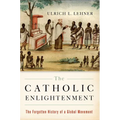 The Catholic Enlightenment: The Forgotten History of a Global Movement - Paperback