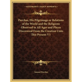 Purchas, His Pilgrimage or Relations of the World and the Religions Observed in All Ages and Places Discovered From the Creation Unto This Present V1 - Paperback