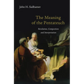 The Meaning of the Pentateuch: Revelation, Composition and Interpretation - Paperback