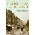 Jewishness and Beyond: Jewish Conversions in Hungary 1825-1914 - Paperback