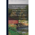 The History of Connecticut, From the First Settlement to the Present Time - Hardcover
