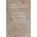 The Trinity and the Bible: How all Scripture Testifies to One God in Three Persons - Paperback