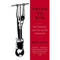 Dying to Win: The Strategic Logic of Suicide Terrorism - Paperback