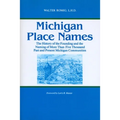 Michigan Place Names: The History of the Founding and the Naming of More Than Five Thousand Past and Present Michigan Communities - Paperback