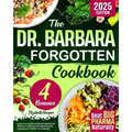The Dr. Barbara Forgotten Cookbook: Improve Your Health and Wellness Naturally with 365 Days of Delicious Plant-Based Recipes Inspired by Dr. O'Neill' - Paperback