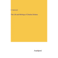 The Life and Writings of Charles Dickens - Hardcover