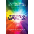 Experiencing the Supernatural: How to Saturate Your Life with the Power and Presence of God - Paperback