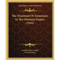 The Treatment Of Armenians In The Ottoman Empire (1916) - Paperback