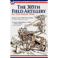 The 305th Field Artillery in the Great War: History of the 305th Field Artillery & In France With Battery F 305th Field Artillery - Paperback