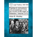 Practice in civil actions and proceedings in the law courts of the state of Delaware. Volume 2 of 2 - Paperback