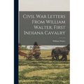Civil War Letters From William Walter, First Indiana Cavalry - Paperback