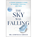 The Sky Was Falling: A Young Surgeon's Story of Bravery, Survival, and Hope - Paperback