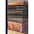 Industrial Relations: Final Report And Testimony - Paperback