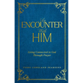 An Encounter with Him: Living Connected to God Through Prayer - Hardcover